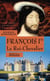 François Ier. Le Roi-Chevalier