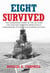 Eight Survived - The Harrowing Story of the USS Flier and the Only Downed World War II Submariners to Survive and Evade Capture