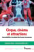 Cirque, cinéma et attractions - Intermédialité et circulation des formes circassiennes
