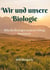 Wir und unsere Biologie - Wie die Biologie unseren Alltag bestimmt