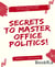 Secrets To Master Office Politics! - Your Ultimate Guide on the Way to the Top!