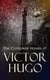 The Complete Novels of Victor Hugo - Hunchback of Notre-Dame, Les Misérables, Hans of Iceland, Last Day of a Condemned Man, Toilers of the Sea, Man Who Laughs, Ninety-Three, A Fight with a Cannon...