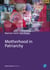 Motherhood in Patriarchy - Animosity Toward Mothers in Politics and Feminist Theory – Proposals for Change
