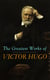 The Greatest Works of Victor Hugo - Les Misérables, Mary Tudor, The Hunchback of Notre-Dame, Oration on Voltaire, Cromwell...