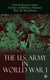 The U.S. Army in World War I - Complete History of the U.S. Army in the Great War, Including the Mobilization, The Main Battles & All Official Documents of the U.S. Government during the War