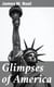 Glimpses of America - A Pictorial and Descriptive History of Our Country's Scenic Marvels