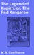 The Legend of Kupirri, or, The Red Kangaroo - An Aboriginal Tradition of the Port Lincoln Tribe