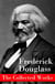 The Collected Works - A Narrative of the Life of Frederick Douglass, an American Slave + The Heroic Slave + My Bondage and My Freedom + Life and Times of Frederick Douglass + My Escape from Slavery + Self-Made Men + Speeches & Writings