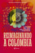 Reimaginando a Colombia - Visiones del país que podemos construir