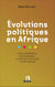 Evolutions politiques en Afrique - Entre autoritarisme, démocratisation, construction de la paix et défis internes