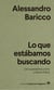 Lo que estábamos buscando - De la pandemia como criatura mítica