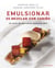 Emulsionar es mezclar con cariño - Un curso de repostería realmente fácil