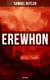 Erewhon (A Dystopia) - The Masterpiece that Inspired Orwell's 1984 by Predicting the Takeover of Humanity by AI Machines
