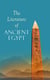 The Literature of Ancient Egypt - Including Original Sources: The Book of the Dead, Papyrus of Ani, Hymn to the Nile, Great Hymn to Aten and Hymn to Osiris-Sokar