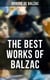 The Best Works of Balzac - Father Goriot, Pierre Grassou, Cousin Pons, Cousin Betty, Colonel Chabert, Catherine de Medici…