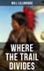 Where the Trail Divides - The Original Book Behind the Hollywood Movie: An Unusual and Powerful Tale of Friendship between a Native Indian Boy and a Rancher