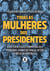 Todas as mulheres dos presidentes - A história pouco conhecida das primeiras-damas do Brasil desde o início da República