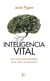 Inteligencia vital - Una visión postmaterialista de la vida y la conciencia