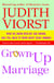 Grown-Up Marriage - What We Know, Wish We Had Known, and Still Need to Know About Being Married