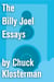 The Billy Joel Essays - Essays from Sex, Drugs, and Cocoa Puffs and Chuck Klosterman IV