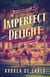Imperfect Delight - A Novel