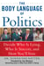 The Body Language of Politics - Decide Who is Lying, Who is Sincere, and How You'll Vote
