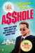 Asshole - How I Got Rich & Happy by Not Giving a @!?* About You