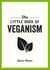 The Little Book of Veganism - Tips and Advice on Living the Good Life as a Compassionate Vegan