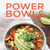 Power Bowls - 100 Perfectly Balanced Meals in a Bowl