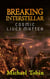 Breaking Interstellar: Cosmic Lives Matter