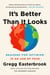 It's Better Than It Looks - Reasons for Optimism in an Age of Fear