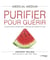 Medical Medium Purifier pour guérir - Les bienfaits de la détoxification - Protocoles de traitement