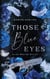 Those blue Eyes - Alles was du willst