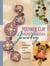 Polymer Clay Mixed Media Jewelry - Fresh Techniques, Projects and Inspiration