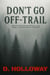 Don't Go Off-Trail: Chilling True Stories of Unexplained Encounters, Cryptid Sightings, and Paranormal Horrors in the Wilderness - They Said It Happened