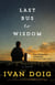 Last Bus to Wisdom - A Novel