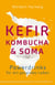 Kefir, Kombucha & Soma - Powerdrinks für ein gesundes Leben