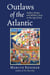 Outlaws of the Atlantic - Sailors, Pirates, and Motley Crews in the Age of Sail