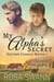 My Alpha's Secret: MM Omegaverse Mpreg Romance - Second Chance Mates, #1