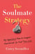 The Soulmate Strategy - My Imperfect Plan to Conquer Heartbreak and Find True Love