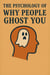 The Psychology of Why People Ghost You
