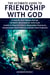 The Ultimate Guide to Friendship With God, A Step-by-Step Model for an Intimate Relationship With God: Learn to Hear His Voice, Overcome Struggles, Understand Your Worth, & Know Your Purpose