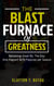 The Blast Furnace of Greatness