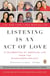 Listening Is an Act of Love - A Celebration of American Life from the StoryCorps Project