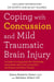 Coping with Concussion and Mild Traumatic Brain Injury - A Guide to Living with the Challenges Associated with Post Concussion Syndrome and Brain Trauma