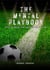 The Mental Playbook: Build an Unstoppable Mindset for Football