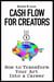 Cash Flow for Creators: How to Transform Your Art Into A Career