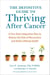 The Definitive Guide to Thriving After Cancer - A Five-Step Integrative Plan to Reduce the Risk of Recurrence and Build LifelongHealth