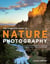 The Complete Guide to Nature Photography - Professional Techniques for Capturing Digital Images of Nature and Wildlife