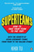 Superteams - The Secrets of Stellar Performance from Seven Legendary Teams